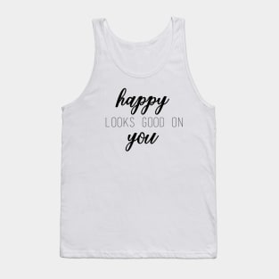 Happy Looks Good On You Tank Top